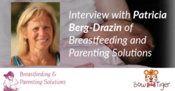 Interview with Patricia Berg-Drazin of Breastfeeding and Parenting Solutions